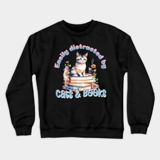 Easily distracted by Cats and Books Crewneck Sweatshirt